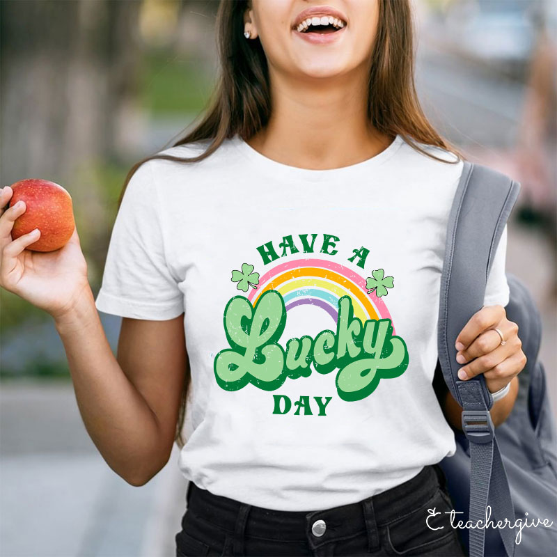 Have A Lucky Day Teacher T-Shirt