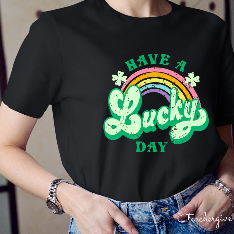 Have A Lucky Day Teacher T-Shirt