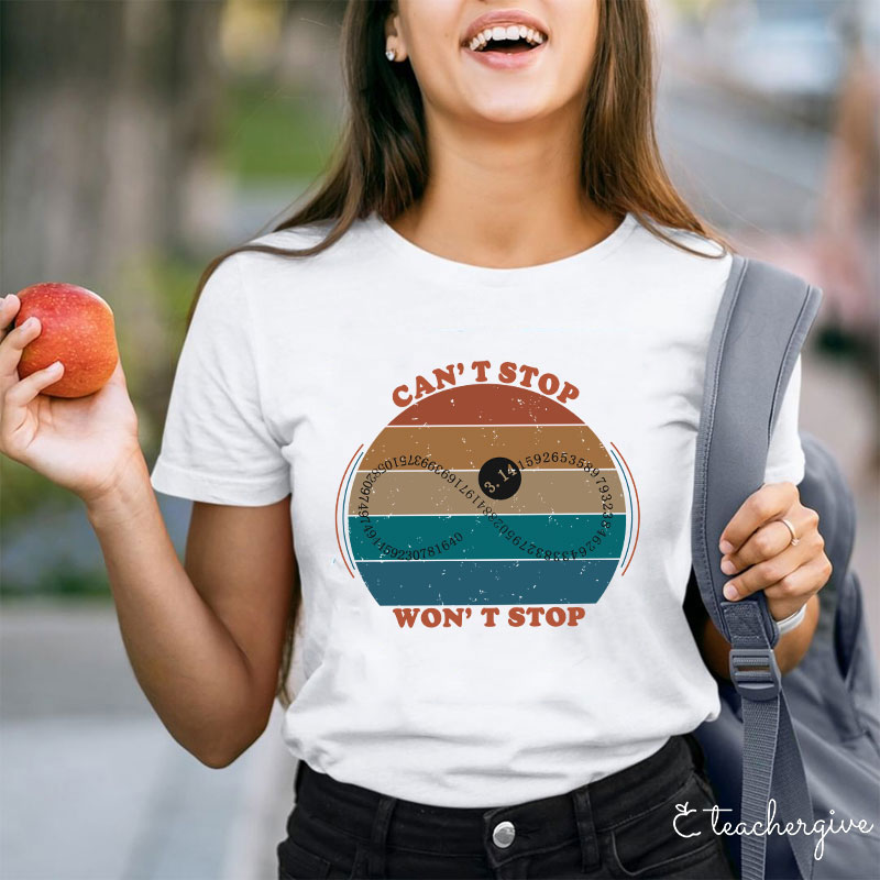 Can't Stop Won't Stop Teacher T-Shirt