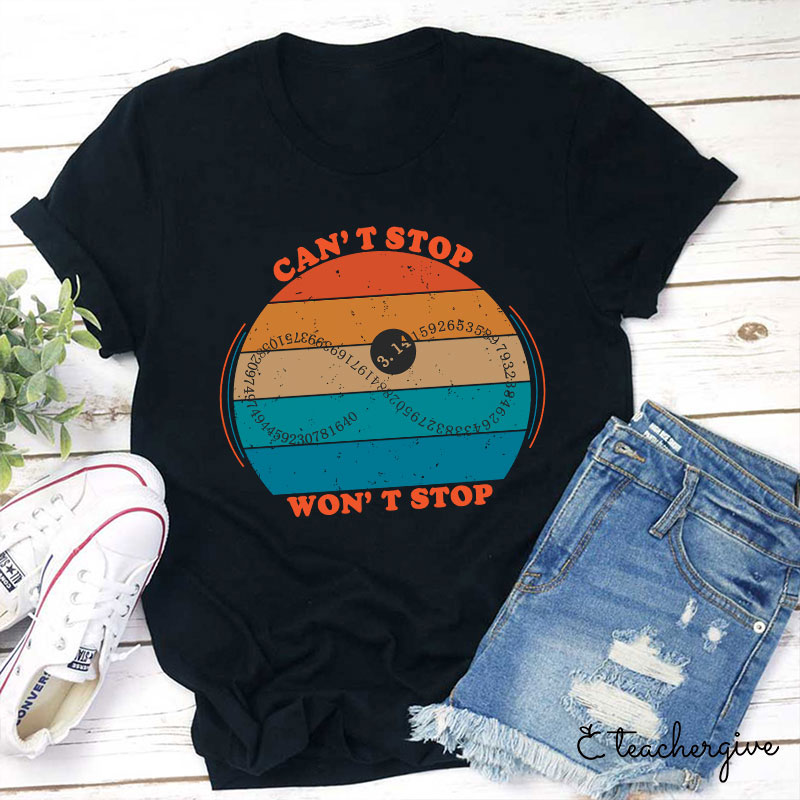 Can't Stop Won't Stop Teacher T-Shirt