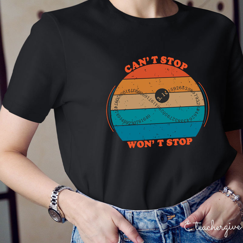 Can't Stop Won't Stop Teacher T-Shirt