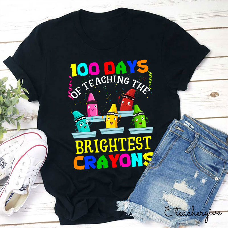 100 Days Of Teaching The Brightest Crayons Teacher T-Shirt