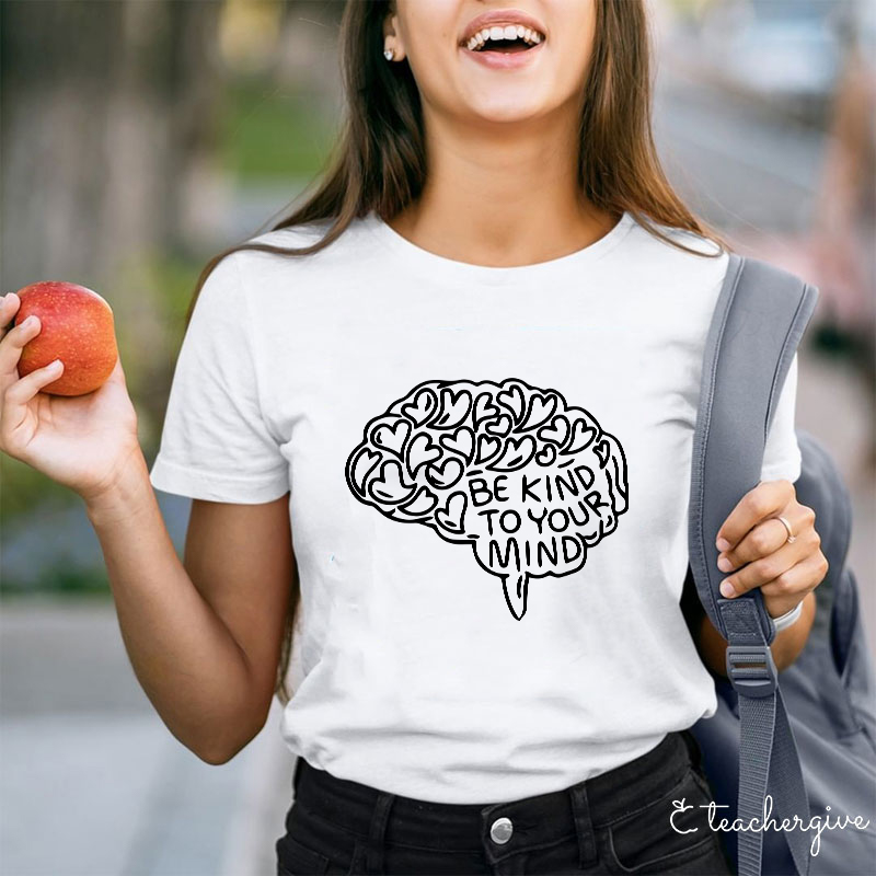 Be Kind To Your Mind Teacher T-Shirt