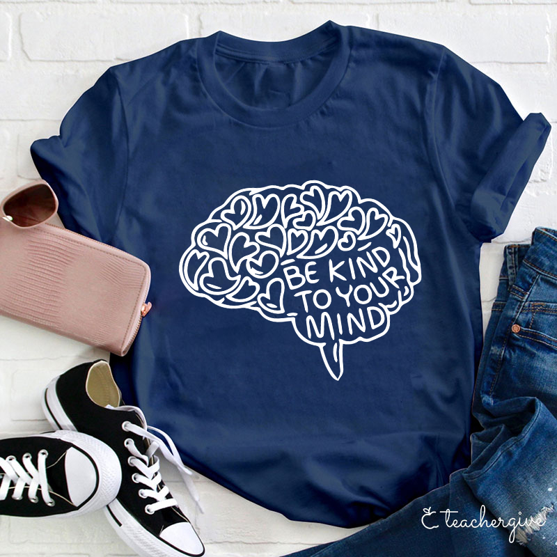 Be Kind To Your Mind Teacher T-Shirt
