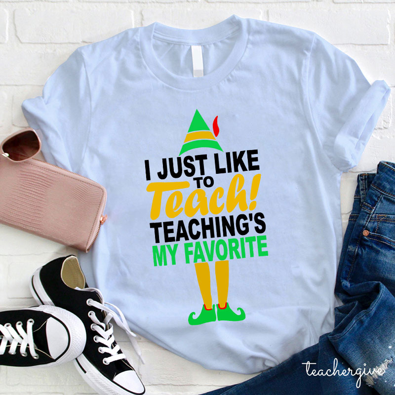 I Just Like To Teach Teaching's My Favorite Teacher T-Shirt