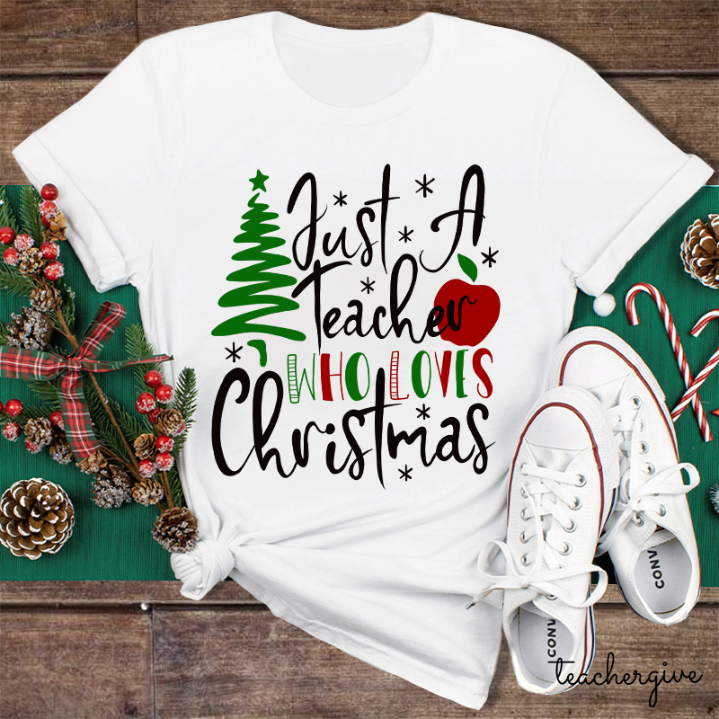 Just A Teacher Who Loves Christmas Teacher T-Shirt