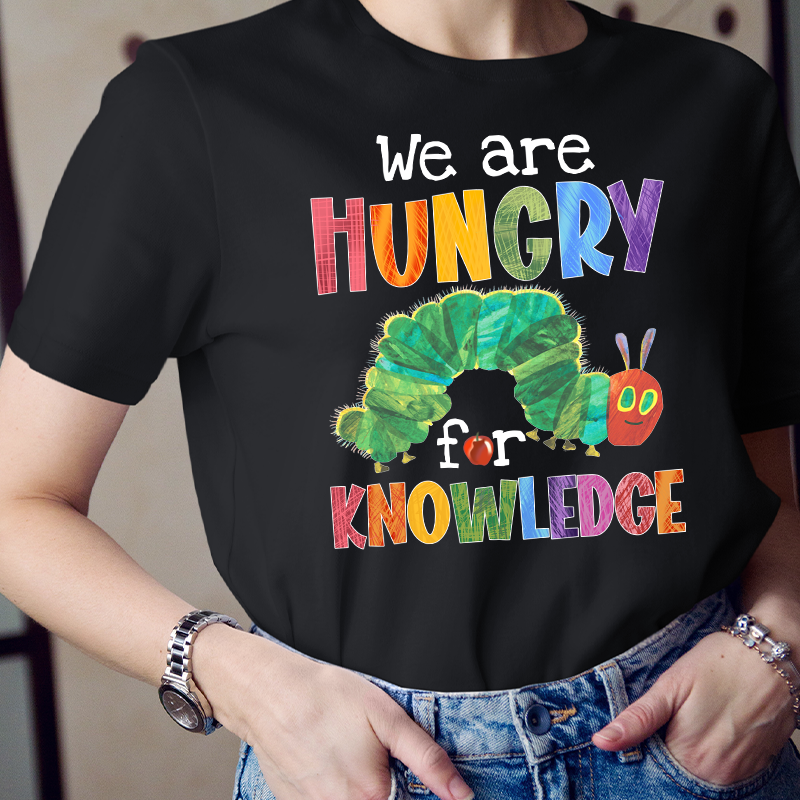 We Are Hungry For Knowledge T-Shirt