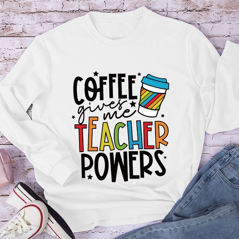 Coffee Gives Me Teacher Powers Long Sleeve T-Shirt
