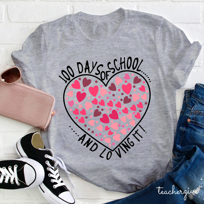 100 Days Of School And Loving It Teacher T-Shirt