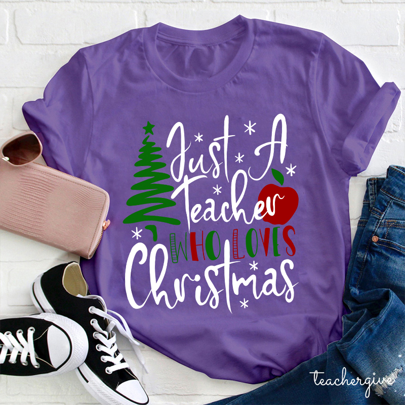 Just A Teacher Who Loves Christmas Teacher T-Shirt
