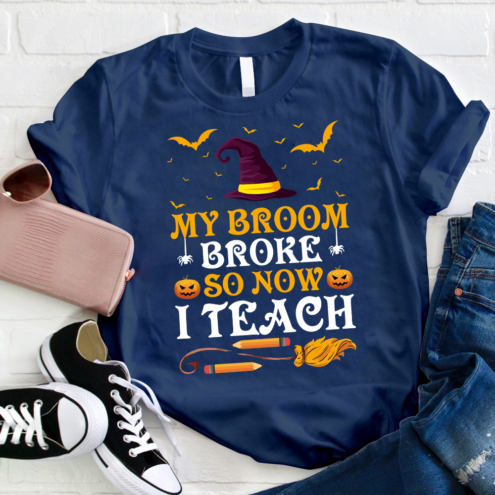 My Broom Broke So Now I Teach T-Shirt