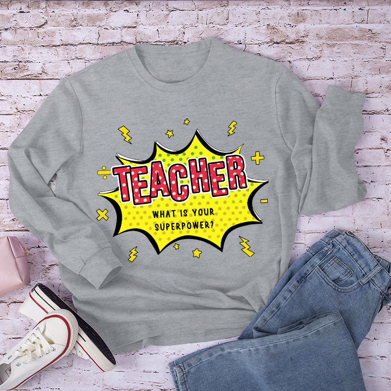 Teacher What Is Your Superpower Long Sleeve T-Shirt
