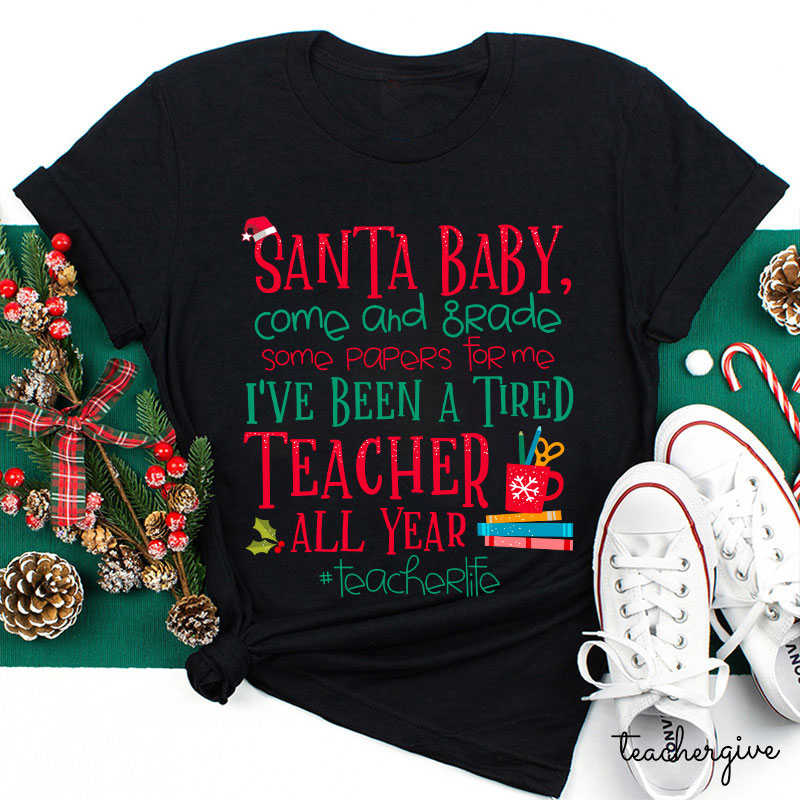 Santa Baby Come And Grade Some Papers For Me Teacher T-Shirt