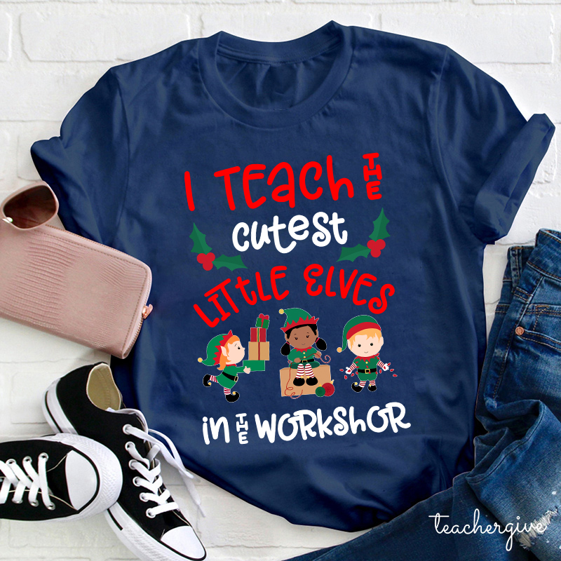 I Teach The Cutest Little Elves In The Workshop Teacher T-Shirt