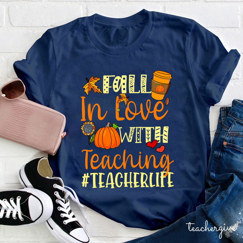 Fall In Love With Teaching Autumn Teacher Life Teacher T-Shirt