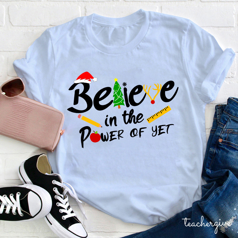 Believe In The Power Of Yet Teacher T-Shirt
