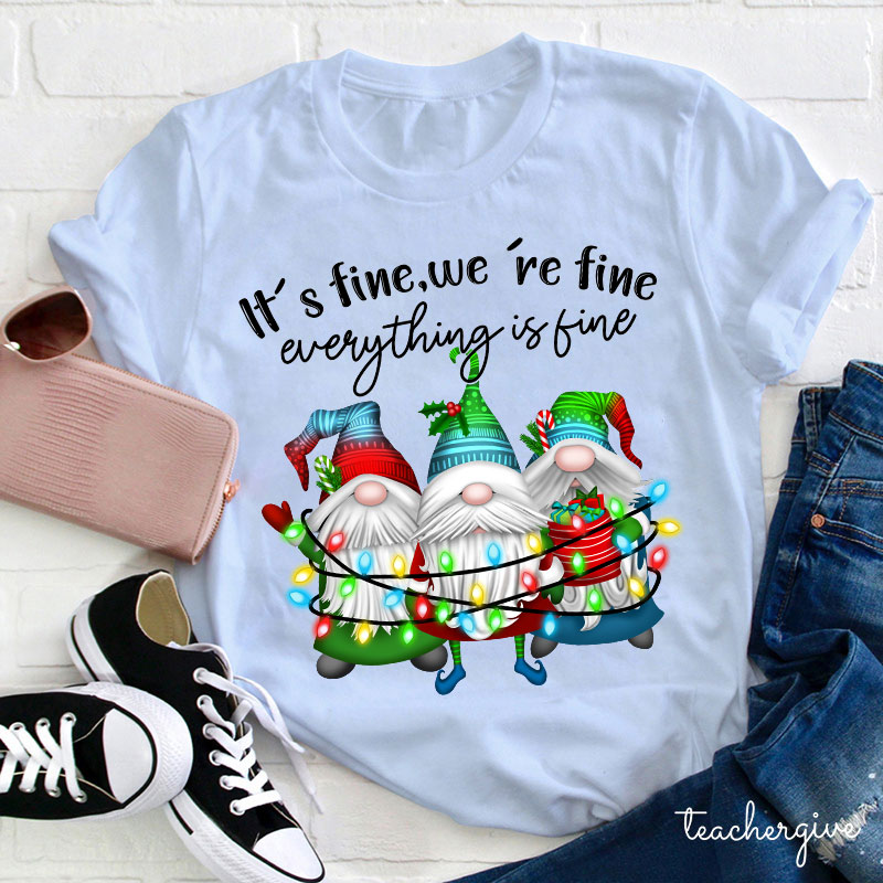 It's Fine We're Fine Everything Is Fine Teacher T-Shirt