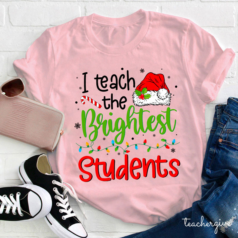 I Teach The Brightest Students Ever Teacher T-Shirt