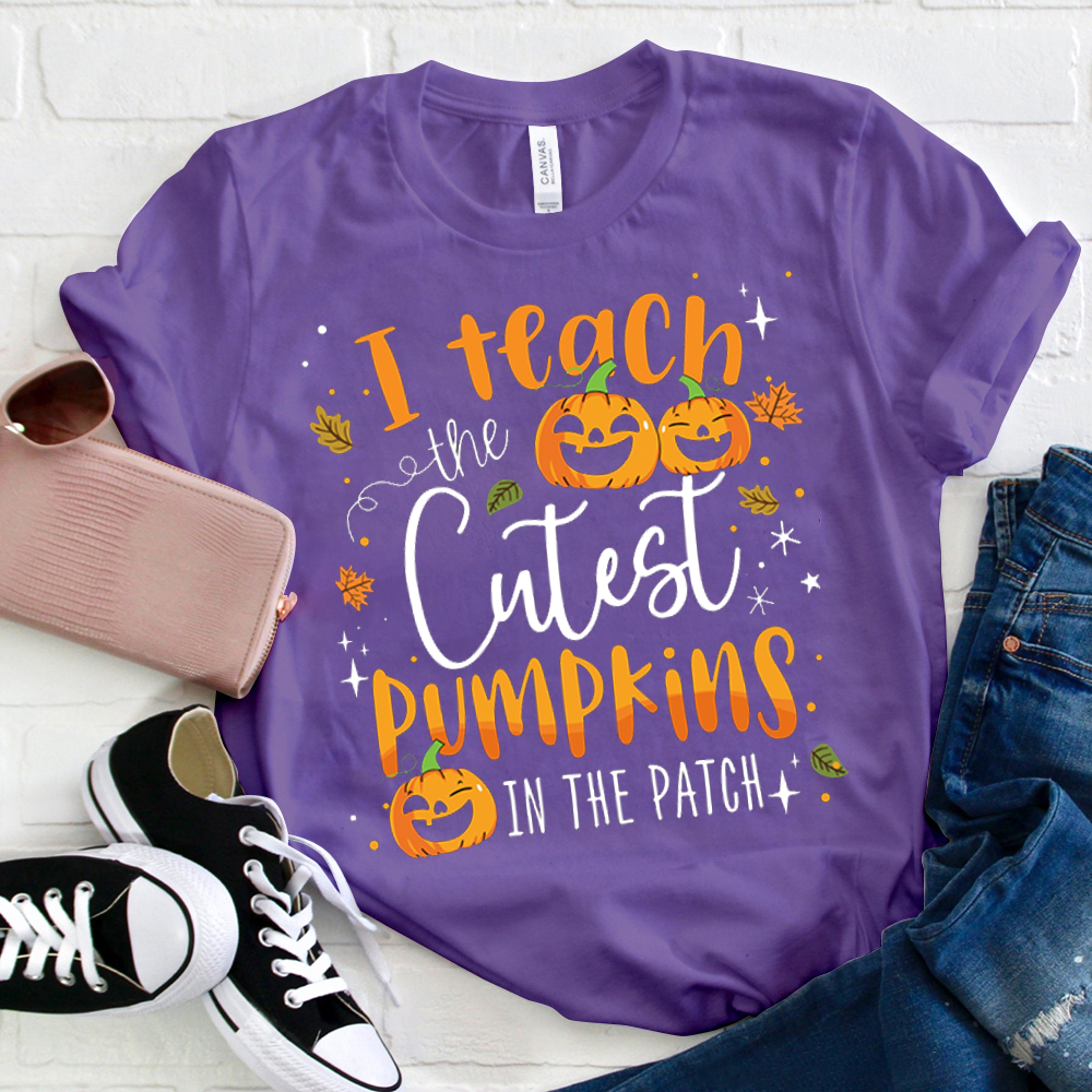I Teach The Cutest Pumpkins In The Patch T-Shirt