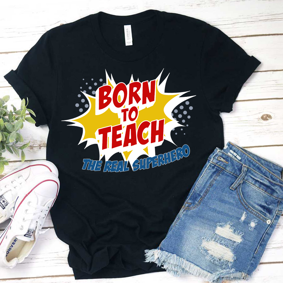 Born To Teach The Real Superhero T-Shirt