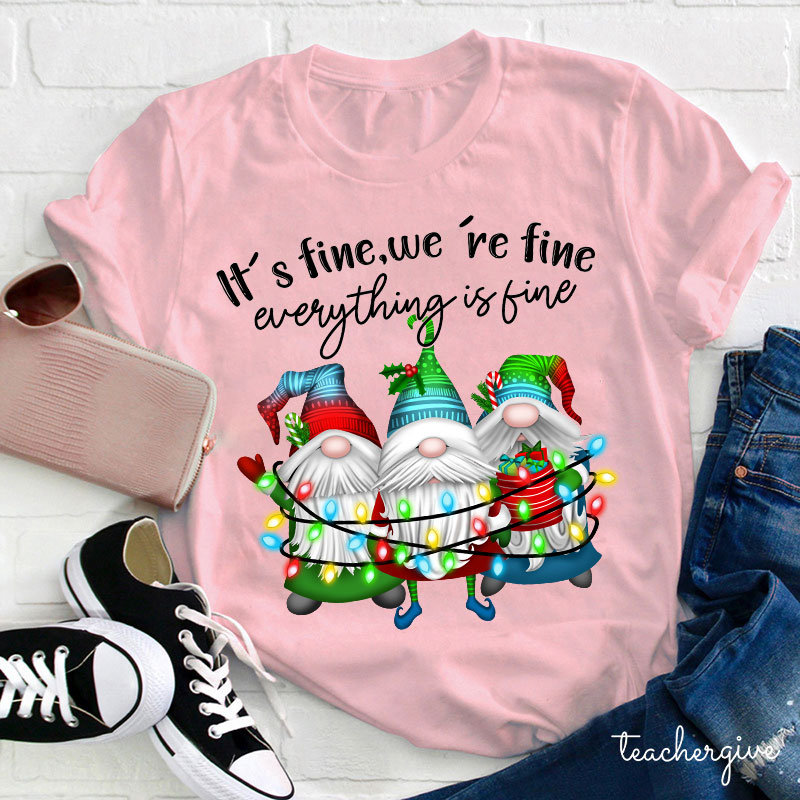 It's Fine We're Fine Everything Is Fine Teacher T-Shirt