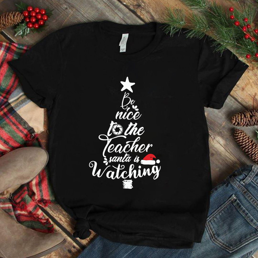 Be Nice To The Teacher Santa Is Watching Christmas Tree T-Shirt