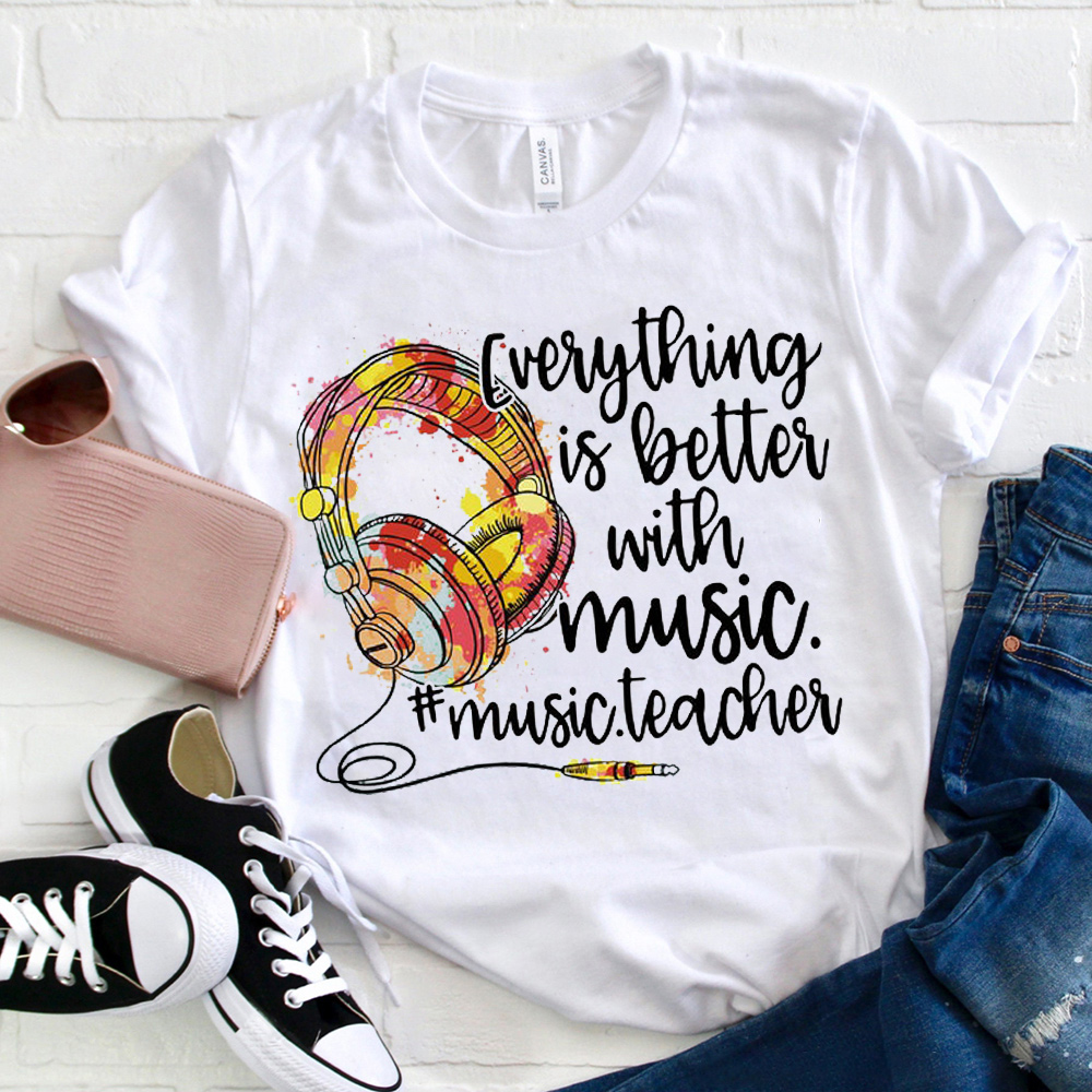 Everything Is Better With Music T-Shirt