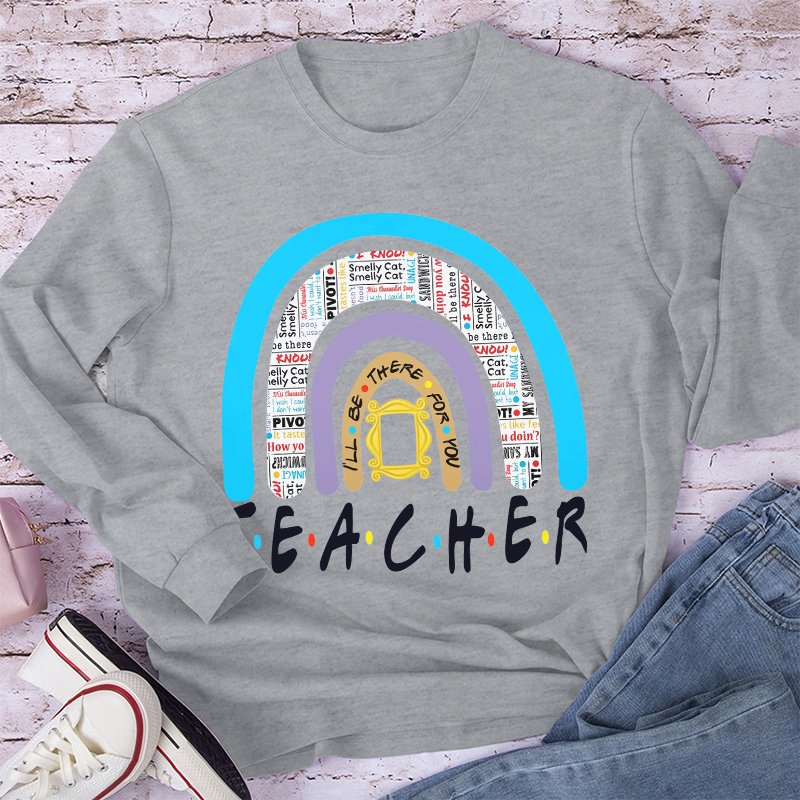 I'll Always Be There For You Long Sleeve T-Shirt