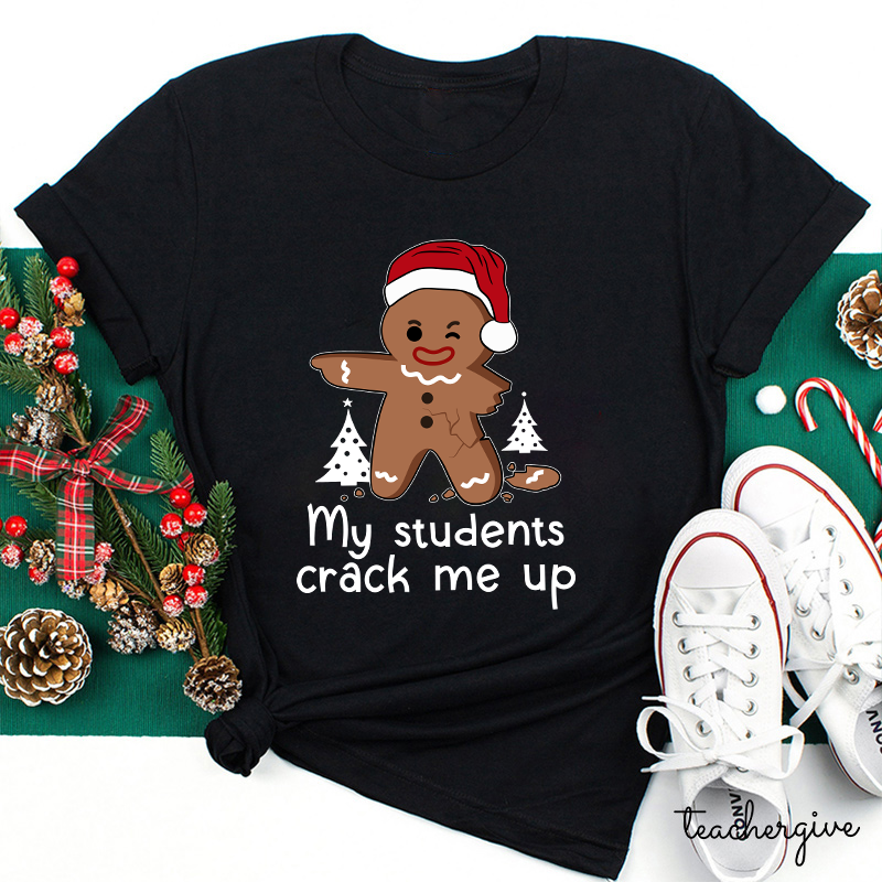 My Students Crack Me Up Teacher T-shirt
