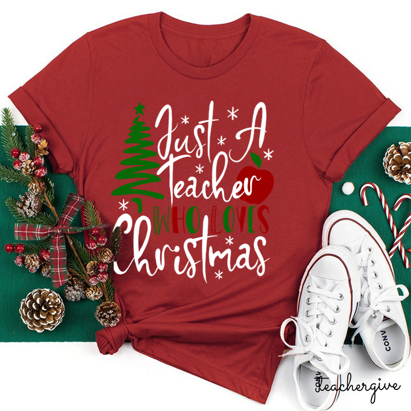 Just A Teacher Who Loves Christmas Teacher T-Shirt