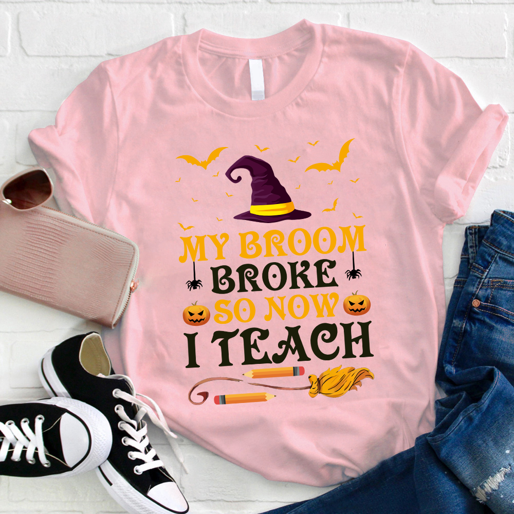 My Broom Broke So Now I Teach T-Shirt