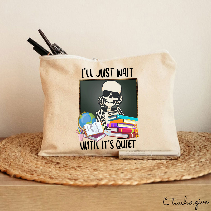 I'll Just Wait Until It's Quiet Teacher Makeup Bag