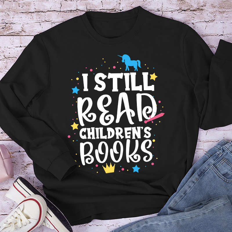 I Still Read Children's Books Long Sleeve T-Shirt