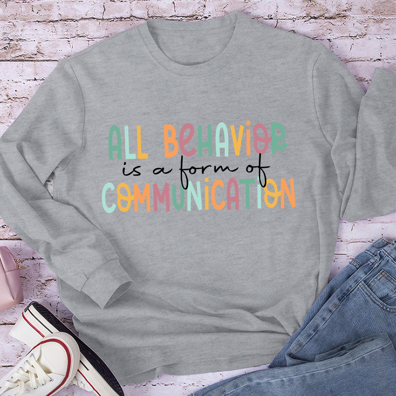 All Behavior Is A Form Of Communication Teacher Long Sleeve T-Shirt