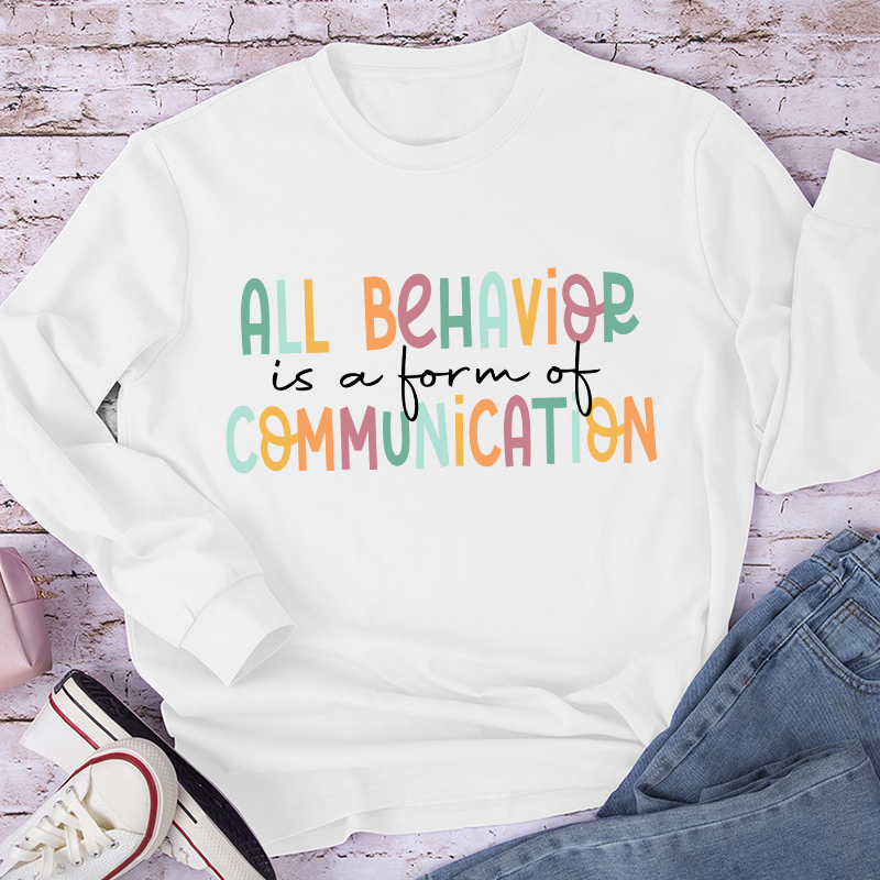 All Behavior Is A Form Of Communication Teacher Long Sleeve T-Shirt