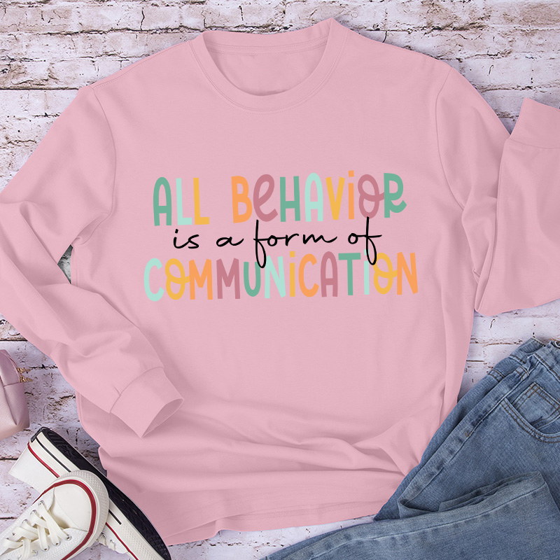 All Behavior Is A Form Of Communication Teacher Long Sleeve T-Shirt