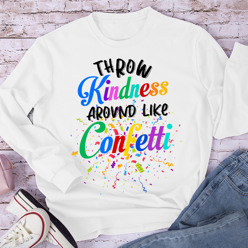 Colorful Throw Kindness Like Confetti Teacher Long Sleeve T-Shirt