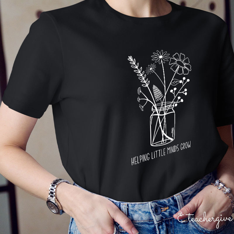 Helping Little Minds Grow Teacher T-Shirt