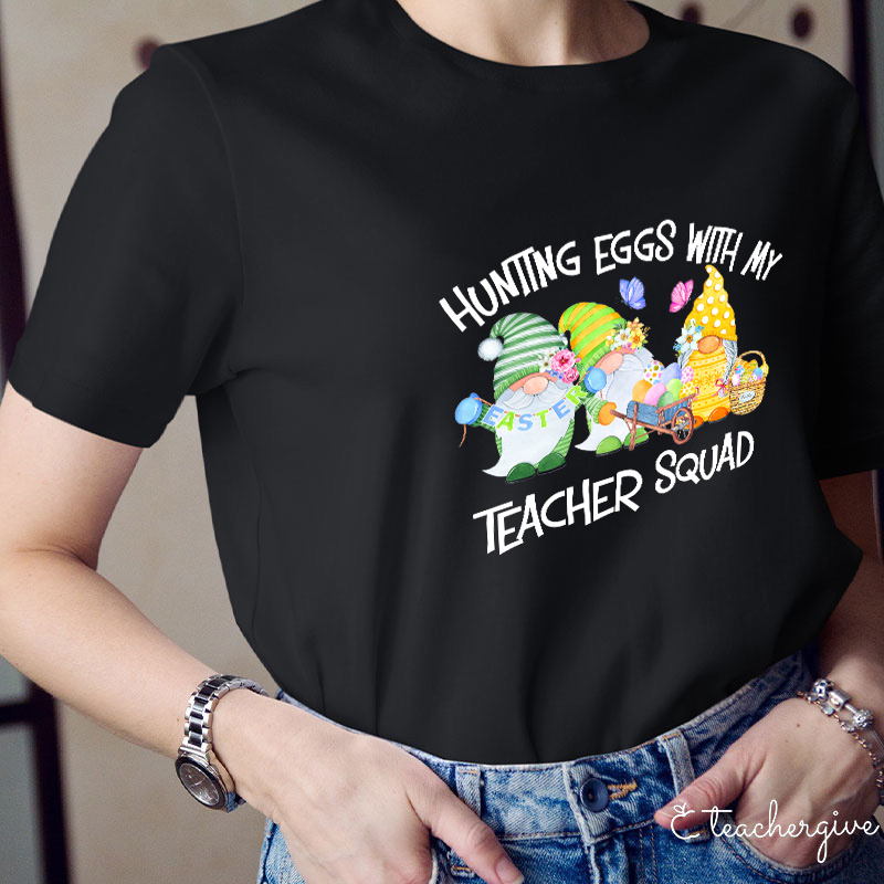 Hunting Eggs With My Teacher Squad Teacher T-Shirt