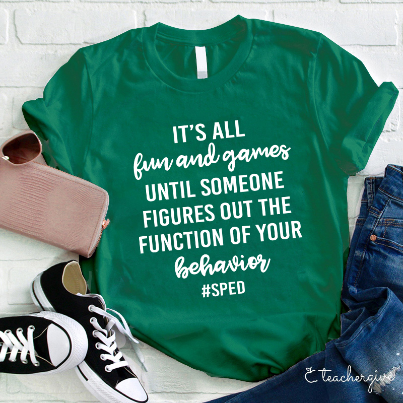It's All Fun And Games Until Someone Figures Out The Function Of Your Behavior Teacher T-Shirt