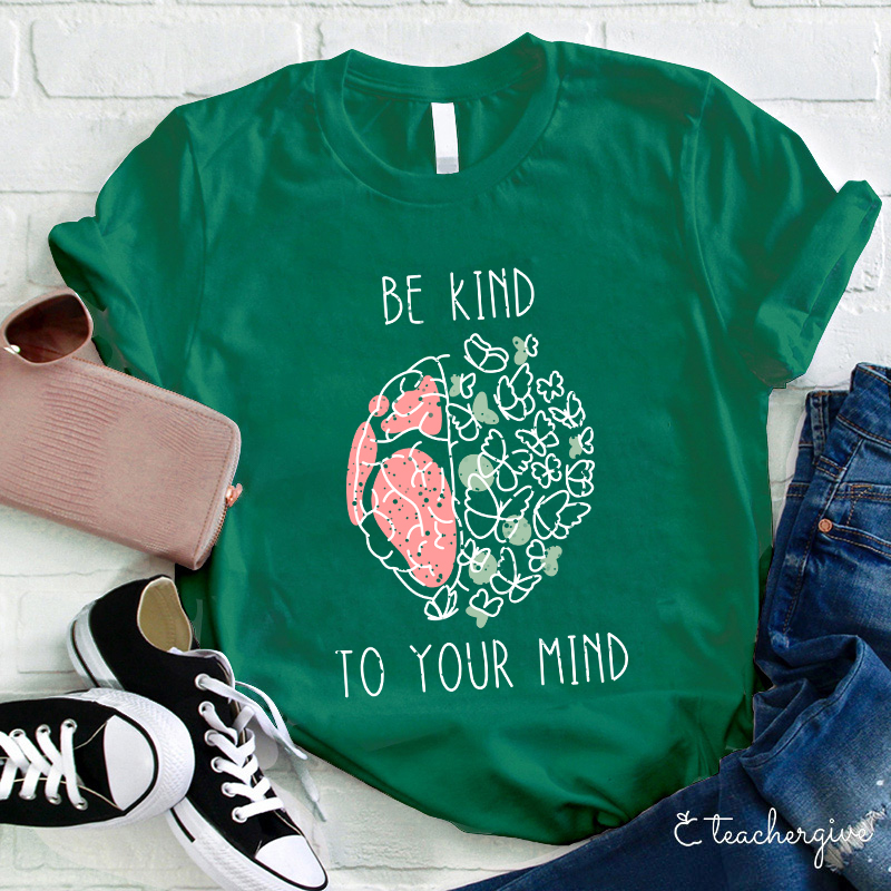 Be Kind To Your Mind Butterfly Teacher T-Shirt