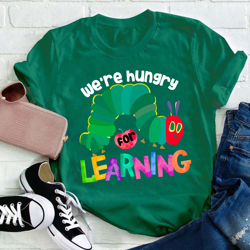 We Are Hungry Learning Teacher T-Shirt