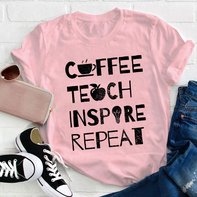 Coffee Teach Inspire Repeat Teacher T-Shirt