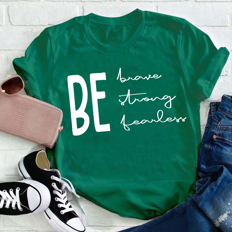 Be Brave Strong Fearless Teacher T-Shirt