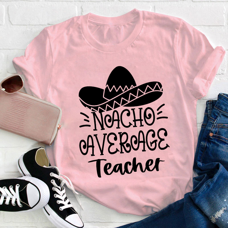 Nacho Average Teacher T-Shirt