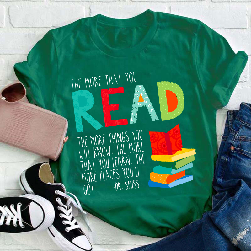 The More That You Read The More Things You Will Know Teacher T-Shirt
