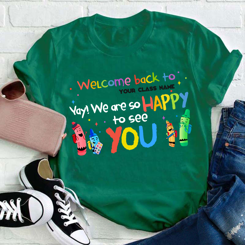Personalized Welcome Back To Your Class We Are So Happy To See You Teacher T-Shirt