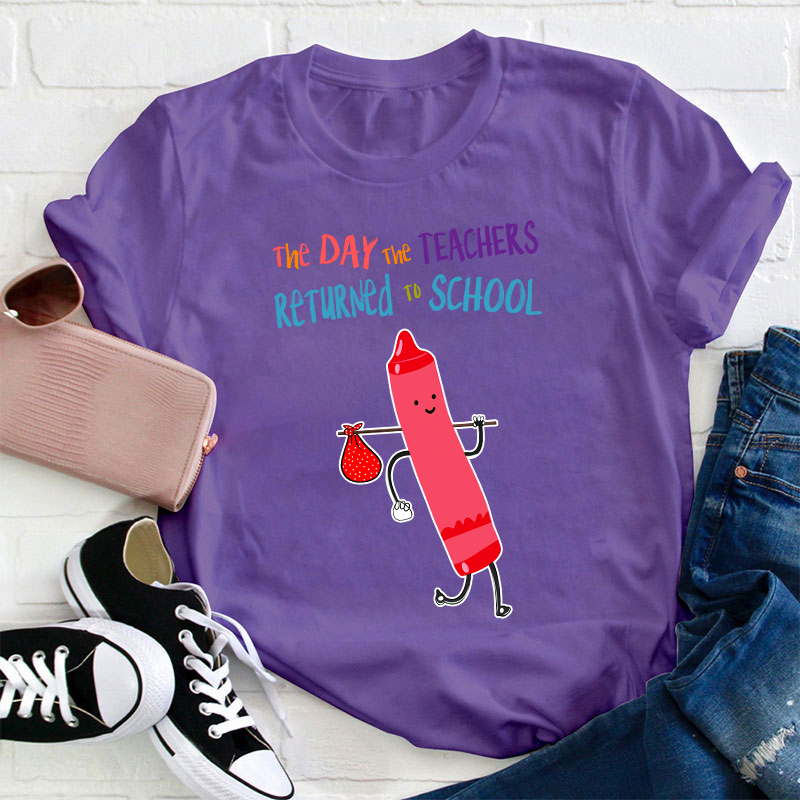 The Day The Teachers Returned To School Teacher T-Shirt