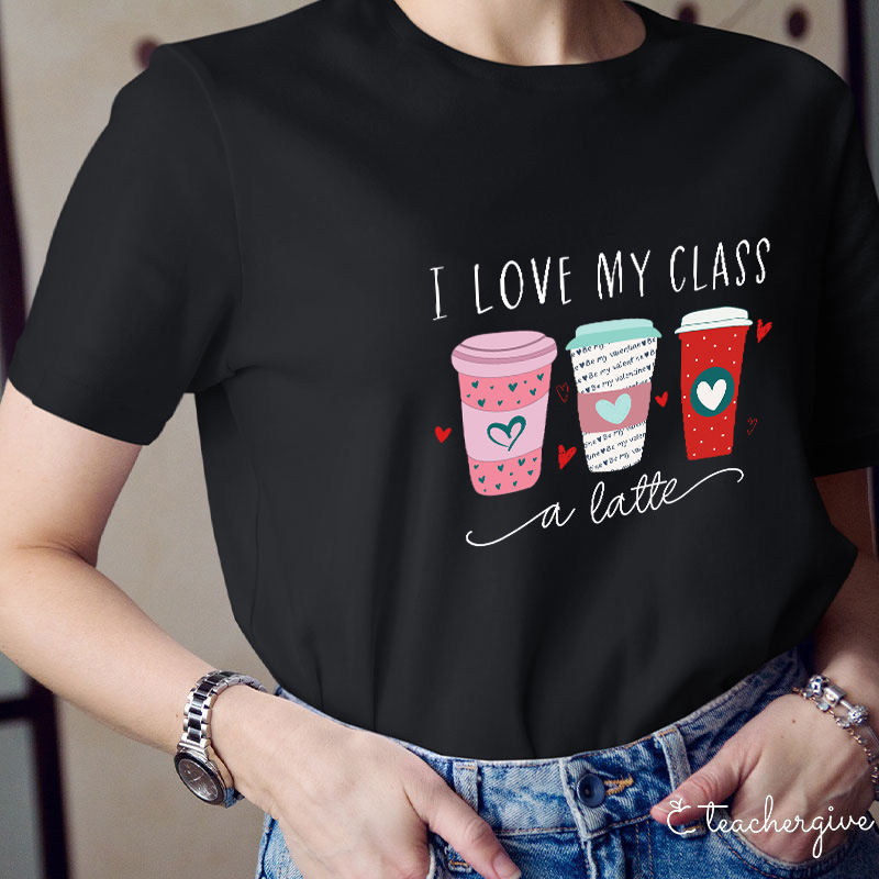 I Love My Class A Latte Teacher T-Shirt