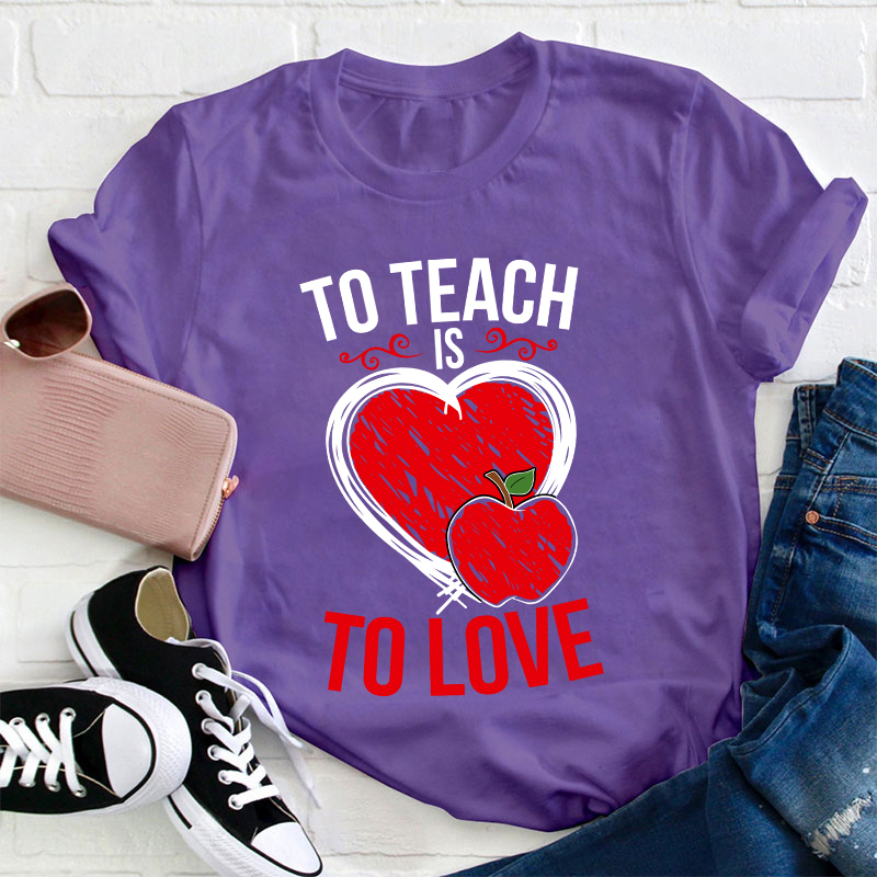 To Teach Is To Love Teacher T-Shirt